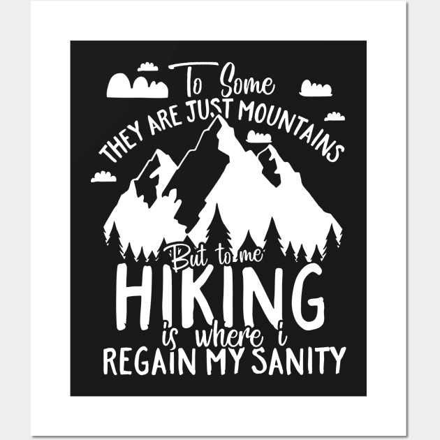 Hiking Is Where I Regain My Sanity Wall Art by thingsandthings